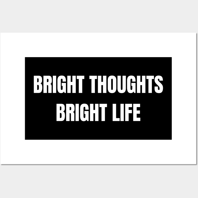 Bright Thoughts Bright Life Wall Art by Come On In And See What You Find